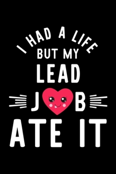 Paperback I Had A Life But My Lead Job Ate It: Hilarious & Funny Journal for Lead - Funny Christmas & Birthday Gift Idea for Lead - Lead Notebook - 100 pages 6x Book