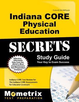 Paperback Indiana Core Physical Education Secrets Study Guide: Indiana Core Test Review for the Indiana Core Assessments for Educator Licensure Book