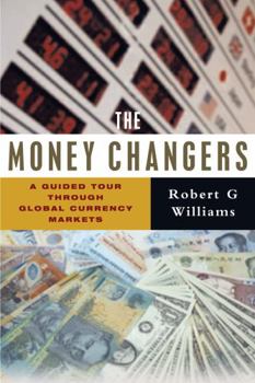 Hardcover The Money Changers: A Guided Tour Through Global Currency Markets Book