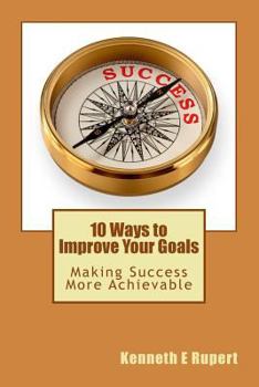Paperback 10 Ways to Improve your Goals: Making Success More Achievable (The Advantage Series) Book