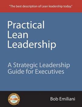 Paperback Practical Lean Leadership: A Strategic Leadership Guide for Executives Book