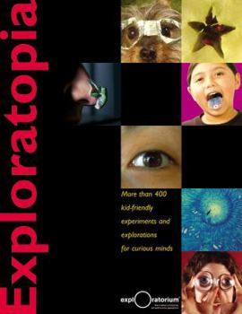 Hardcover Exploratopia: More Than 400 Kid-Friendly Experiments and Explorations for Curious Minds Book