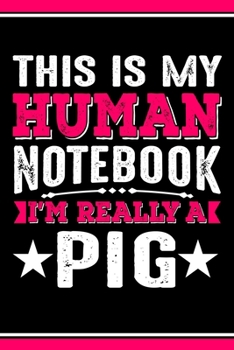 This Is My Human Notebook I'm Really a Pig: Lined Journal Notebook/Diary for Pig Lover | Best Gift Idea