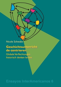Paperback Geschichtsunterricht de-zentrieren: Globale Verflechtungen historisch denken lernen [German] Book