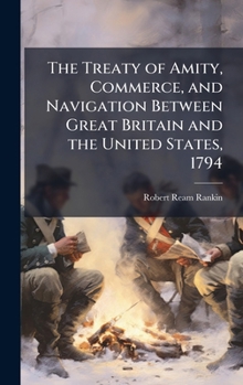 The Treaty of Amity, Commerce, and Navigation Between Great Britain and the United States, 1794