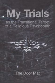 Hardcover My Trials: as the Transitional Target of a Religious Psychopath Book