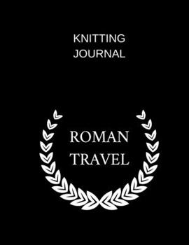 Paperback knitting journal roman travel: knitting journal (8.5'' x 11'') 120 pages Book