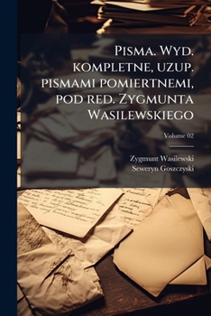 Pisma. Wyd. kompletne, uzup. pismami pomiertnemi, pod red. Zygmunta Wasilewskiego Volume 02