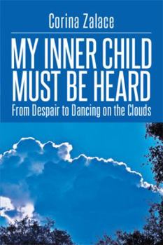 Hardcover My Inner Child Must Be Heard: From Despair to Dancing on the Clouds Book