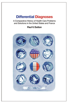 Paperback Differential Diagnoses: A Comparative History of Health Care Problems and Solutions in the United States and France Book