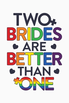 Paperback Two Brides Are Better Than One: LGBT Pride Lined Notebook, Journal, Organizer, Diary, Composition Notebook, Gifts for LGBT Community and Supporters Book