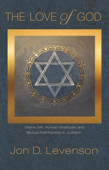 Paperback The Love of God: Divine Gift, Human Gratitude, and Mutual Faithfulness in Judaism Book