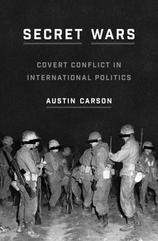 Secret Wars: Covert Conflict in International Politics - Book  of the Princeton Studies in International History and Politics