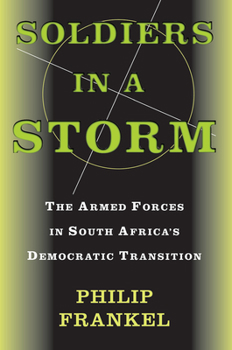 Paperback Soldiers In A Storm: The Armed Forces In South Africa's Democratic Transition Book