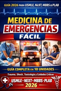 Medicina de Emergencias Fácil Guía Completa en 10 Unidades para USMLE, NExT, MBBS y PLAB: Emergency Medicine Made Easy 10-Unit High-Yield Guide for ... Medical Notes Series) (Spanish Edition)