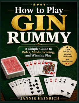 How to Play Gin Rummy: A Simple Guide To Rules, Melds, Scoring, And Winning Play