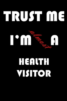 Paperback Trust Me I'm Almost Health visitor: A Journal to organize your life and working on your goals: Passeword tracker, Gratitude journal, To do list, Fligh Book