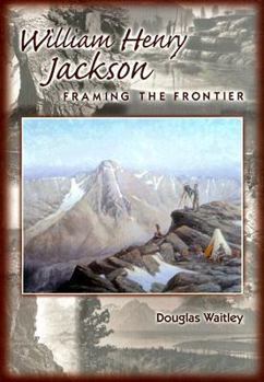Paperback William Henry Jackson: Framing the Frontier Book