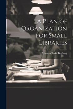 Paperback A Plan of Organization for Small Libraries Book