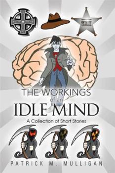 Hardcover The Workings of an Idle Mind: A Collection of Short Stories Book