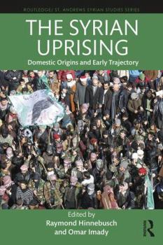 Paperback The Syrian Uprising: Domestic Origins and Early Trajectory Book