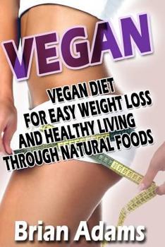 Paperback Vegan: Vegan Diet for Easy Weight Loss and Healthy Living Through Natural Foods Book