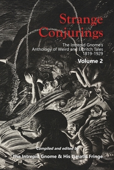 Strange Conjurings Volume 2: The Intrepid Gnome’s Anthology of Weird and Eldritch Tales: 1819-1929