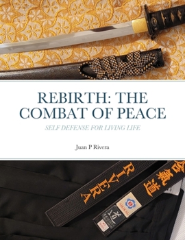 Paperback Rebirth: THE COMBAT OF PEACE: Self Defense for Living Life Book
