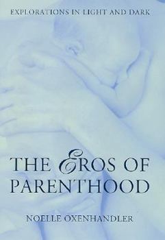Hardcover The Eros of Parenthood: Explorations in Light and Dark Book