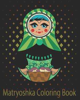 Paperback Matryoshka Doll Coloring Book: Russian Nesting Stacking Doll 8 X 10 23 Pages Book