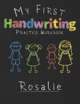 My first Handwriting Practice Workbook Rosalie: 8.5x11 Composition Writing Paper Notebook for kids in kindergarten primary school I dashed midline I For Pre-K, K-1, K-2, K-3 I Back To School Gift