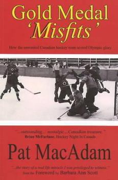 Paperback Gold Medal 'Misfits': How the Unwanted Canadian Hockey Team Scored Olympic Glory (Hockey History) Book