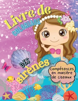 Livre de Coloriage des Sirènes, Compétences en Matière de Ciseaux: Grand Livre de Coloriage et D'activités Pour les Enfants de 4 à 10 ans