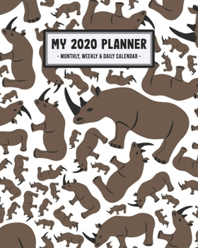 My 2020 Calendar Planner: Rhino 2020 Daily, Weekly & Monthly Calendar Planner | January to December | 110 Pages (8x10)