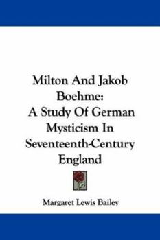 Milton And Jakob Boehme: A Study Of German Mysticism In Seventeenth-Century England