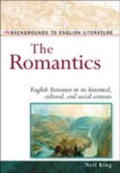 Hardcover The Romantics: English Literature in Its Historical, Cultural, and Social Contexts Book