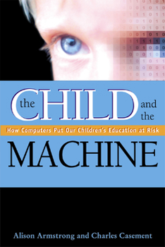 Paperback The Child and the Machine: How Computers Put Our Children's Education at Risk Book