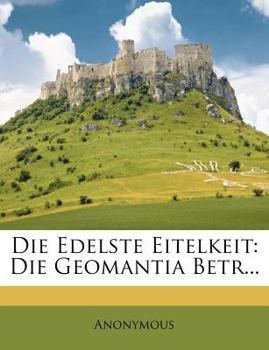 Paperback Die Edelste Eitelkeit: Die Geomantia Betr... Book