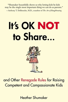 Paperback It's Ok Not to Share and Other Renegade Rules for Raising Competent and Compassionate Kids Book