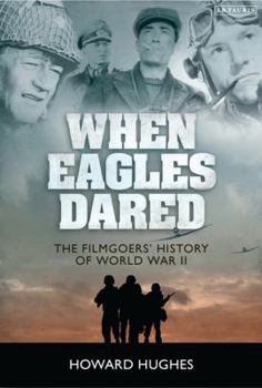 Hardcover When Eagles Dared: The Filmgoers' History of World War II Book