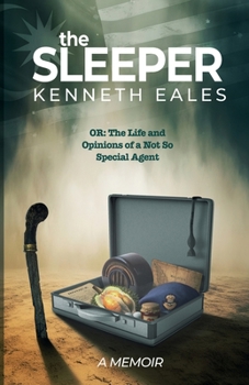 The Sleeper: Or - The Life and Opinions of a Not So Special Agent. A Memoir of Wartime London, the End of Empire, and Forty Years in the Heart of Malaysia