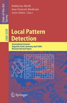 Paperback Local Pattern Detection: International Seminar Dagstuhl Castle, Germany, April 12-16, 2004, Revised Selected Papers Book