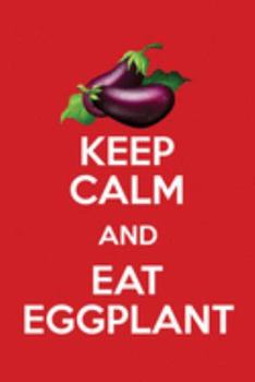 Paperback Keep Calm And Eat Eggplant: Funny Blank Lined Journal Notebook For Vegan Food Lovers And Eggplant Lovers Book