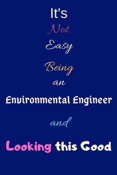 Paperback It's Not Easy Being an Environmental Engineer and Looking This Good: Blank-Lined Journal/Notebook/Diary for Environmental Engineers & STEM Students - Book