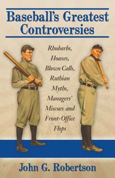 Paperback Baseball's Greatest Controversies: Rhubarbs, Hoaxes, Blown Calls, Ruthian Myths, Managers' Miscues and Front-Office Flops Book