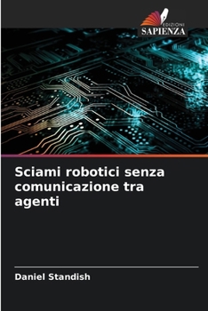 Paperback Sciami robotici senza comunicazione tra agenti [Italian] Book