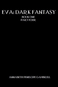 Eva: Dark Fantasy: Book One Part Four