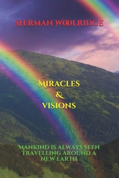 Miracles & Visions: Mankind: is always seen Travelling around a New Earth