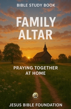Bible Study Book Family Altar: Praying Together at Home (Covenant & Kin: Christ in Marriage, Peace in Family)