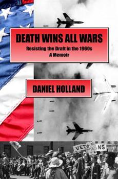 Paperback Death Wins All Wars: Resisting the Draft in the 1960s, a Memoir Book